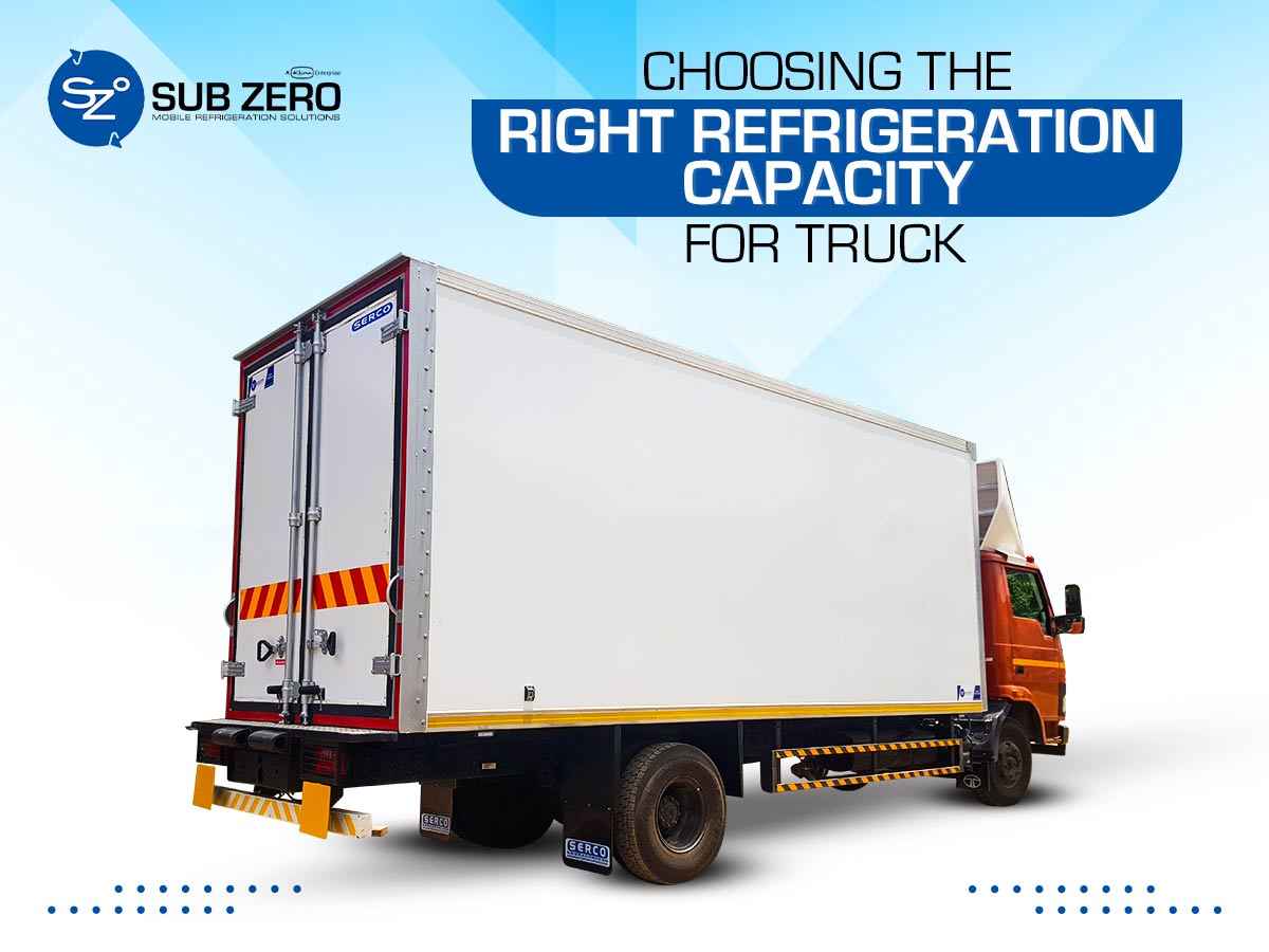 Choosing the Right Refrigeration Capacity for Truck